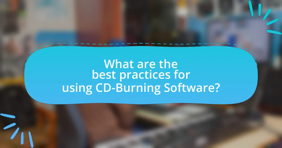 What are the best practices for using CD-Burning Software?