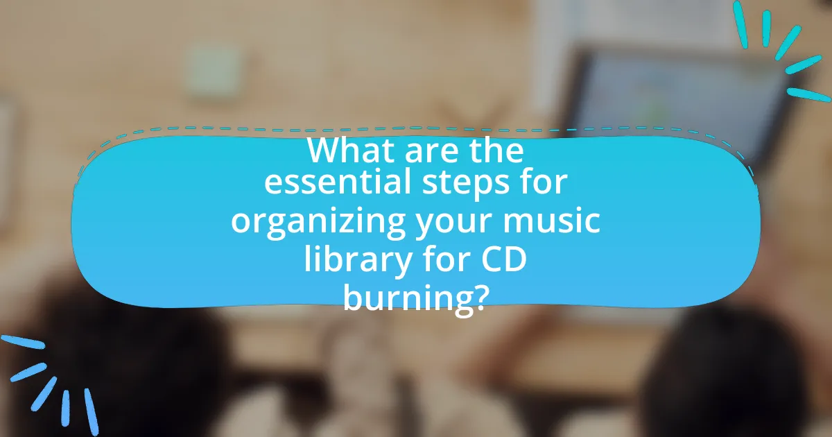 What are the essential steps for organizing your music library for CD burning?